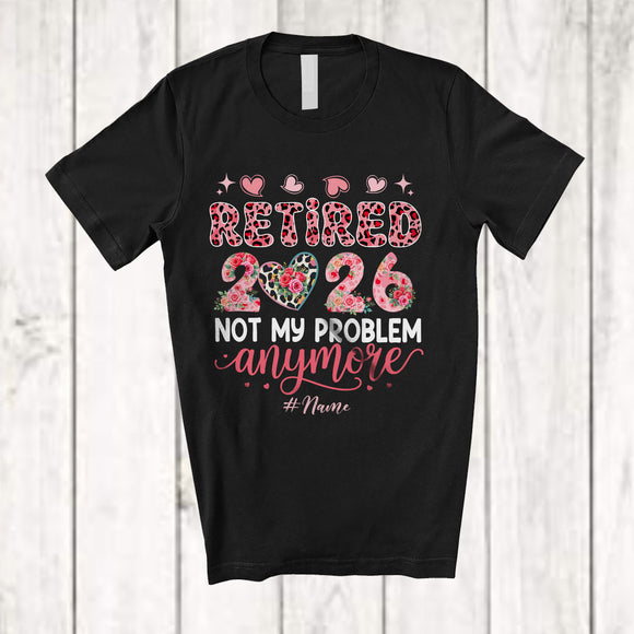 MacnyStore - Personalized Custom Name Retired 2026 Not My Problem; Lovely Retirement Floral Leopard Heart T-Shirt