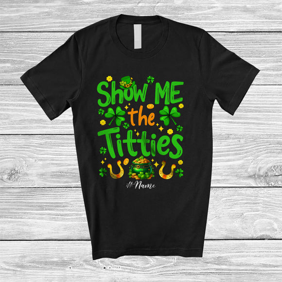 MacnyStore - Personalized Custom Name Show Me The Titties; Joyful St. Patrick's Day Gold Pot Shamrocks T-Shirt