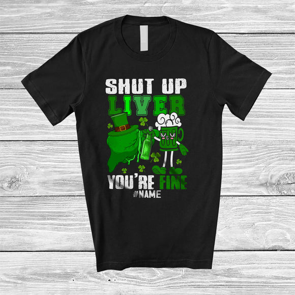 MacnyStore - Personalized Custom Name Shut Up Liver You're Fine; Awesome St. Patrick's Day Beer Drinking T-Shirt