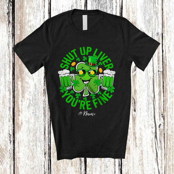 MacnyStore - Personalized Custom Name Shut Up Liver You're Fine; Joyful St. Patrick's Day Shamrock Drinking T-Shirt