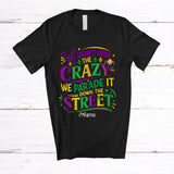 MacnyStore - Personalized Custom Name We Don't Hide The Crazy; Amazing Mardi Gras Mask Beads Parades T-Shirt