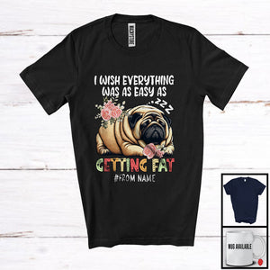 MacnyStore - Personalized Custom Name Wish Everything Easy As Getting Fat, Floral Fat Pug Sleeping Flowers T-Shirt