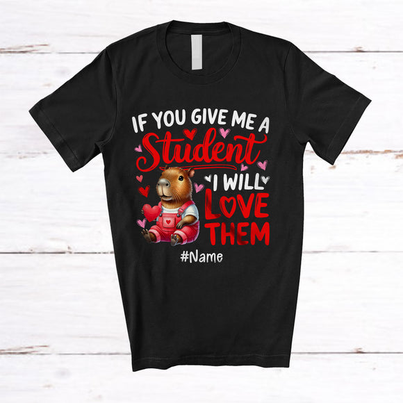 MacnyStore - Personalized Give Me A Student I Will Love Them; Lovely Valentine Capybara; Custom Name Teacher T-Shirt