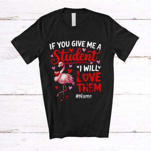 MacnyStore - Personalized Give Me A Student I Will Love Them; Lovely Valentine Flamingo; Custom Name Teacher T-Shirt