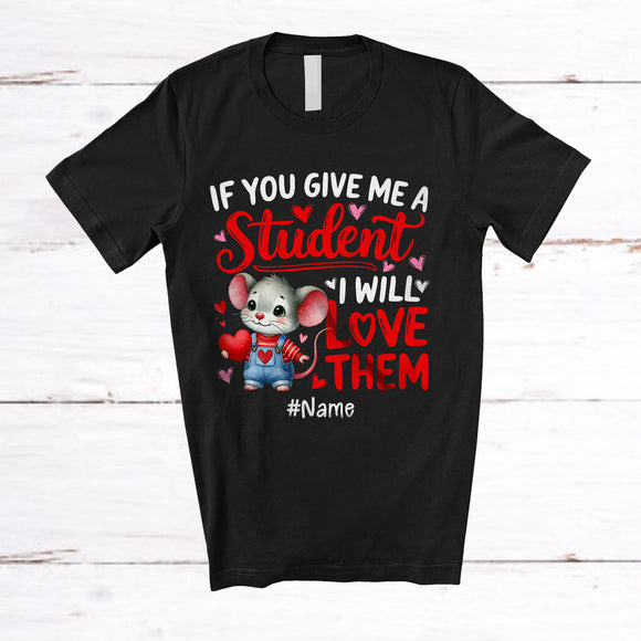 MacnyStore - Personalized Give Me A Student I Will Love Them; Lovely Valentine Mouse; Custom Name Teacher T-Shirt