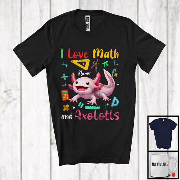 MacnyStore - Personalized I Love Math And Axolotls; Lovely Custom Name Axolotls; Teacher Student Team T-Shirt