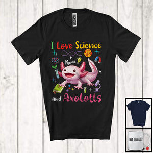 MacnyStore - Personalized I Love Science And Axolotls; Lovely Custom Name Axolotls; Teacher Student Team T-Shirt