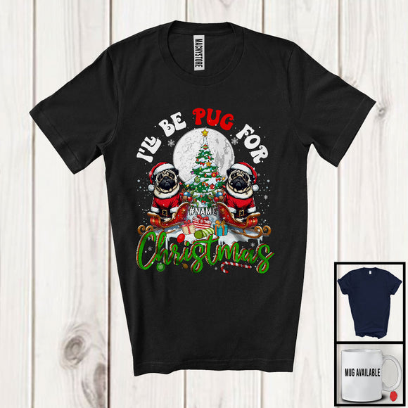 MacnyStore - Personalized I'll Be Pug For Christmas, Merry X-mas Tree Lights Custom Name Pug, Snow T-Shirt