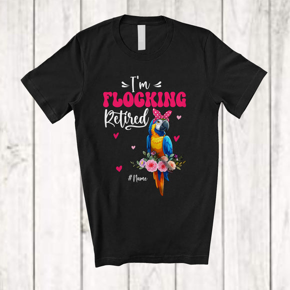 MacnyStore - Personalized I'm Flocking Retired; Adorable Custom Name Macaw Bird Flock Retirement; Flowers T-Shirt