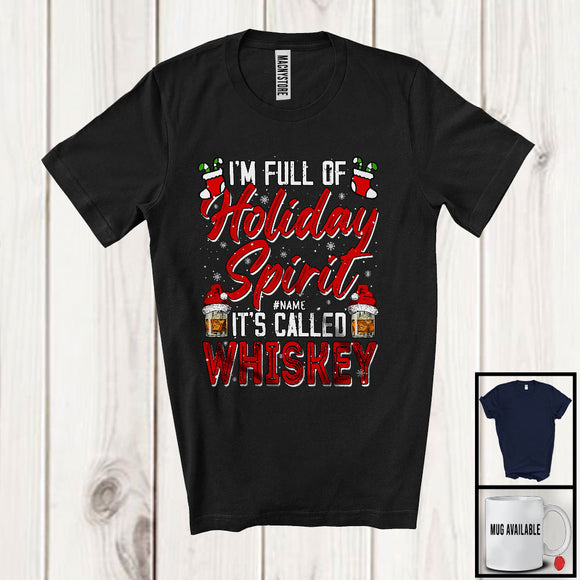 MacnyStore - Personalized I'm Full of Holiday Spirit Whiskey; Joyful Christmas Drinking; Custom Name Drunker T-Shirt