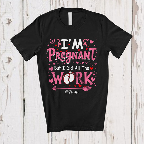 MacnyStore - Personalized I'm Pregnant I Did All The Work; Happy Valentine Pregnancy; Custom Name Couple T-Shirt