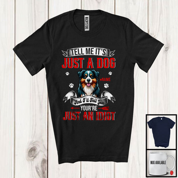 MacnyStore - Personalized Just A Dog You're Just An Idiot; Humorous Custom Name Australian Shepherd Owner T-Shirt