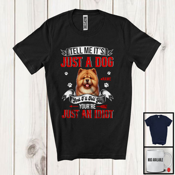 MacnyStore - Personalized Just A Dog You're Just An Idiot; Humorous Custom Name Chow Chow Owner T-Shirt