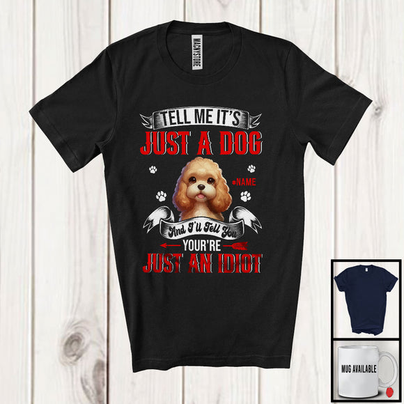 MacnyStore - Personalized Just A Dog You're Just An Idiot; Humorous Custom Name Cockapoo Owner T-Shirt