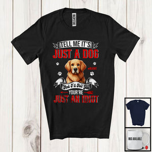 MacnyStore - Personalized Just A Dog You're Just An Idiot; Humorous Custom Name Golden Retriever Owner T-Shirt