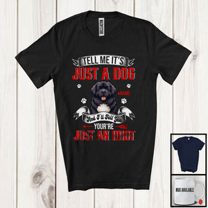 MacnyStore - Personalized Just A Dog You're Just An Idiot; Humorous Custom Name Newfoundland Owner T-Shirt