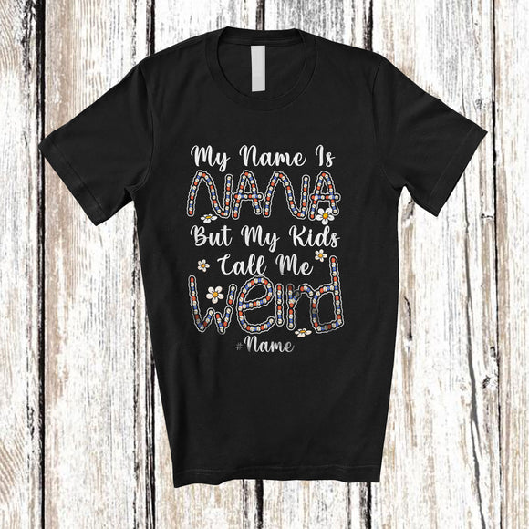 MacnyStore - Personalized My Nana But My kids Call Me Weird; Proud Mother's Day Custom Name Nana Flowers T-Shirt