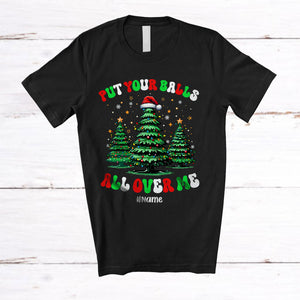 MacnyStore - Personalized Put Your Balls All Over Me; Sarcastic Christmas Trees Adult Groovy; Custom Name Family T-Shirt