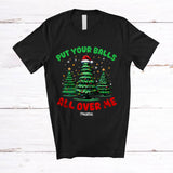 MacnyStore - Personalized Put Your Balls All Over Me; Sarcastic Christmas Trees Adult; Custom Name Family T-Shirt