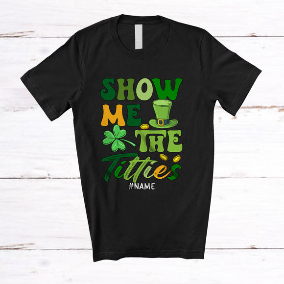 MacnyStore - Personalized Show Me The Titties; Sarcastic St. Patrick's Day Custom Name Shamrock Leprechaun T-Shirt