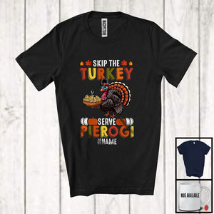 MacnyStore - Personalized Skip The Turkey Serve Pierogi; Amusing Thanksgiving Custom Name Dinner Family T-Shirt