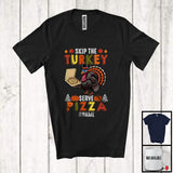 MacnyStore - Personalized Skip The Turkey Serve Pizza; Amusing Thanksgiving Custom Name Dinner Family T-Shirt