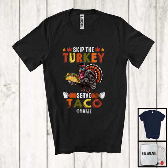 MacnyStore - Personalized Skip The Turkey Serve Taco; Amusing Thanksgiving Custom Name Dinner Family T-Shirt