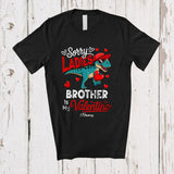 MacnyStore - Personalized Sorry Ladies Brother Is My Valentine; Joyful Custom Name T-Rex Boys; Hearts Family T-Shirt