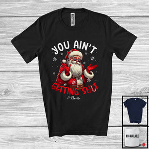 MacnyStore - Personalized You Ain't Getting Sh*t; Sarcastic Christmas Custom Name Santa Naughty; Family T-Shirt