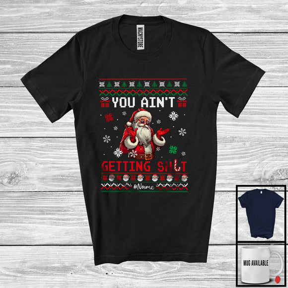 MacnyStore - Personalized You Ain't Getting Sh*t; Sarcastic Christmas Sweater Custom Name Santa Naughty T-Shirt