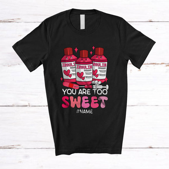 MacnyStore - Personalized You Are Too Sweet; Amazing Valentine Insulin Diabetes; Custom Name Nurse T-Shirt