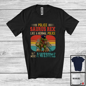 MacnyStore - Police Saurus Rex But More Awesome; Proud T-Rex Dinosaur Vintage Retro; Jobs Careers T-Shirt