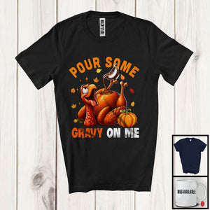 MacnyStore - Pour Some Gravy On Me, Sarcastic Thanksgiving Dinner Roasted Turkey Lover, Family Group T-Shirt