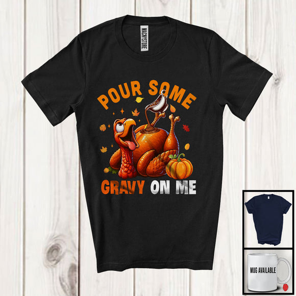 MacnyStore - Pour Some Gravy On Me, Sarcastic Thanksgiving Dinner Roasted Turkey Lover, Family Group T-Shirt