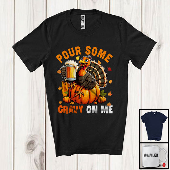 MacnyStore - Pour Some Gravy On Me, Sarcastic Thanksgiving Dinner Turkey Drinking Beer, Family Drunker T-Shirt