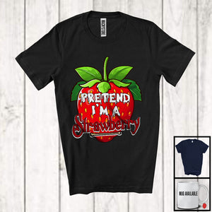 MacnyStore - Pretend I'm A Strawberry, Sarcastic Halloween Costume Fruits Vegan Lover, Family Group T-Shirt