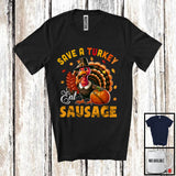 MacnyStore - Save A Turkey Eat Sausage; Humorous Thanksgiving Fall Leaf Turkey; Sausage Food Lover T-Shirt