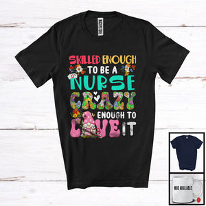 MacnyStore - Skilled Enough To Be A Nurse Love It; Adorable Gnome Lover; Flowers Matching Group T-Shirt