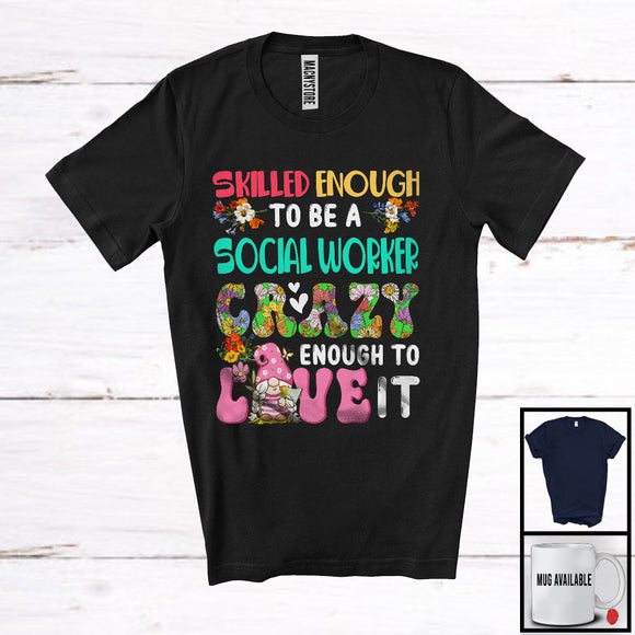 MacnyStore - Skilled Enough To Be A Social Worker Love It; Adorable Gnome Lover; Flowers Matching Group T-Shirt