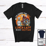 MacnyStore - Sorry The Nice Lunch Lady Is On Vacation, Sarcastic Halloween Zombie Lunch Lady, Skeleton T-Shirt