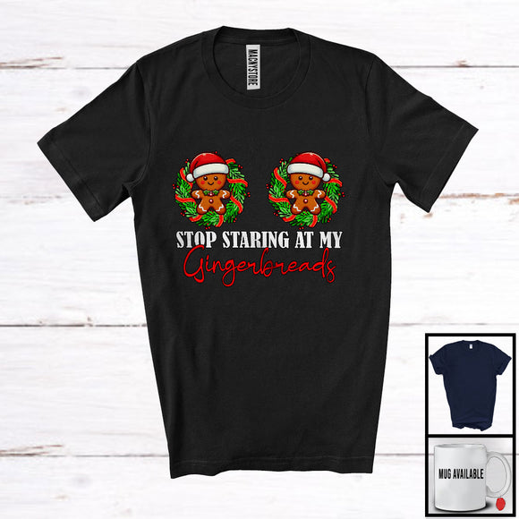 MacnyStore - Stop Staring At My Gingerbreads; Lovely Christmas Gingerbread Chest; Women Girl Family Group T-Shirt