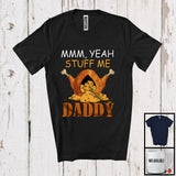 MacnyStore - Stuff Me Daddy; Sarcastic Thanksgiving Adult Turkey Lover; Matching Men Women Family Group T-Shirt