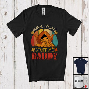 MacnyStore - Stuff Me Daddy; Sarcastic Thanksgiving Adult Turkey Lover; Men Women Family Vintage Retro T-Shirt