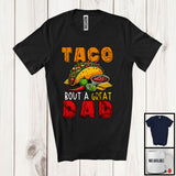 MacnyStore - Taco Bout A Great Dad, Humorous Father's Day Daddy Taco Lover, Mexican Food Family Group T-Shirt