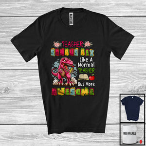 MacnyStore - Teacher Saurus Rex But More Awesome; Proud T-Rex Dinosaur Lover Flowers; Jobs Careers T-Shirt