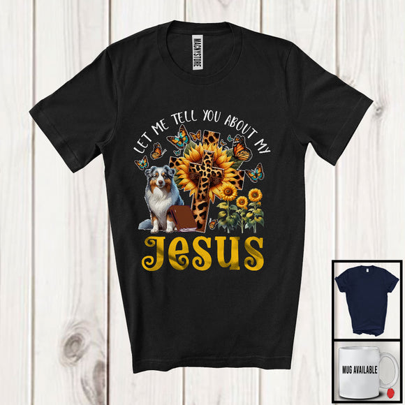 MacnyStore - Tell You About My Jesus, Adorable Australian Shepherd Owner Lover, Leopard Sunflowers Cross Butterflies T-Shirt