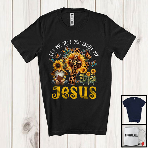 MacnyStore - Tell You About My Jesus, Adorable Gnome Owner Lover, Leopard Sunflowers Cross Butterflies T-Shirt