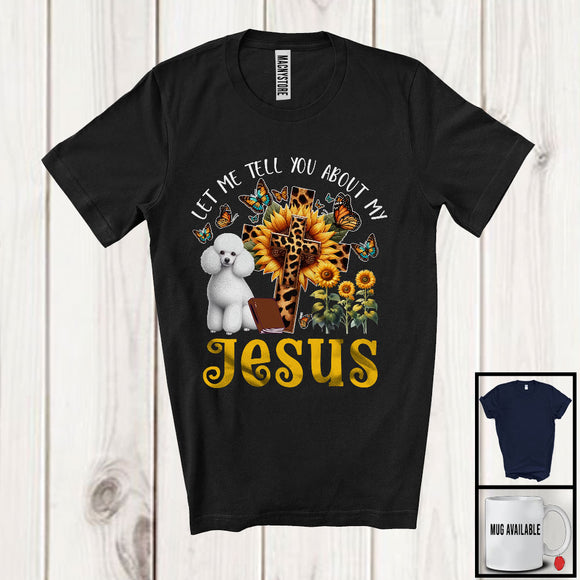 MacnyStore - Tell You About My Jesus, Adorable Poodle Owner Lover, Leopard Sunflowers Cross Butterflies T-Shirt