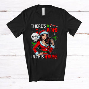 MacnyStore - There's A Ho In This House; Sarcastic Christmas Naughty Santa Women; Pajamas Family Group T-Shirt