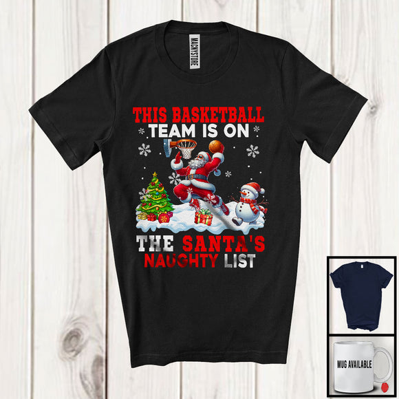 MacnyStore - This Basketball Team Is On The Santa's Naughty List; Humorous Christmas Santa Snow; Sport Player T-Shirt